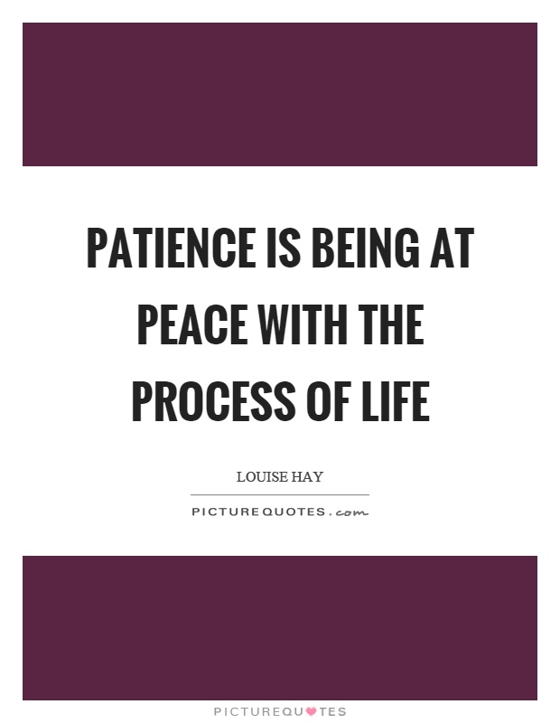Patience is being at peace with the process of life Picture Quote #1