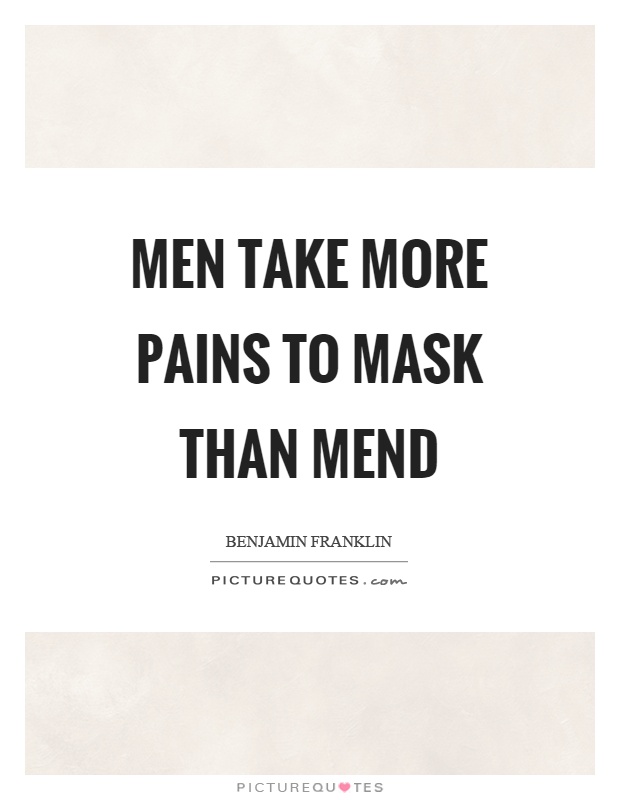 Men take more pains to mask than mend Picture Quote #1