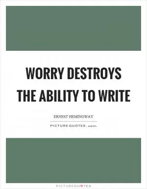 Worry destroys the ability to write Picture Quote #1