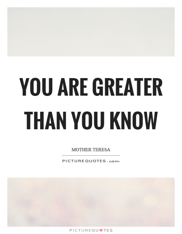 You are greater than you know Picture Quote #1