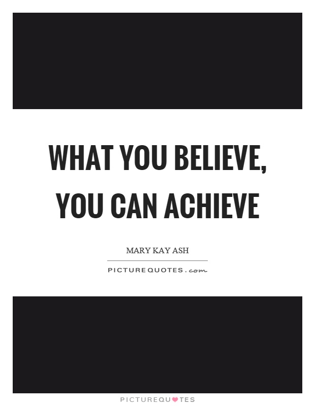 What you believe, you can achieve Picture Quote #1