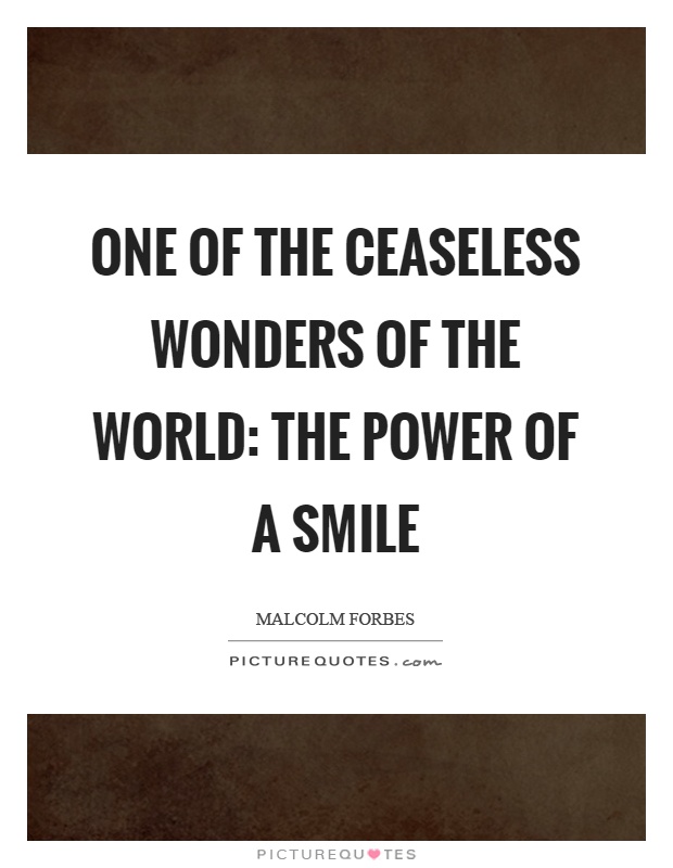 One of the ceaseless wonders of the world: The power of a smile Picture Quote #1