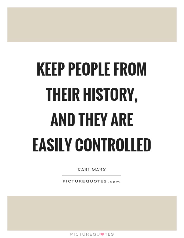 Keep people from their history, and they are easily controlled Picture Quote #1