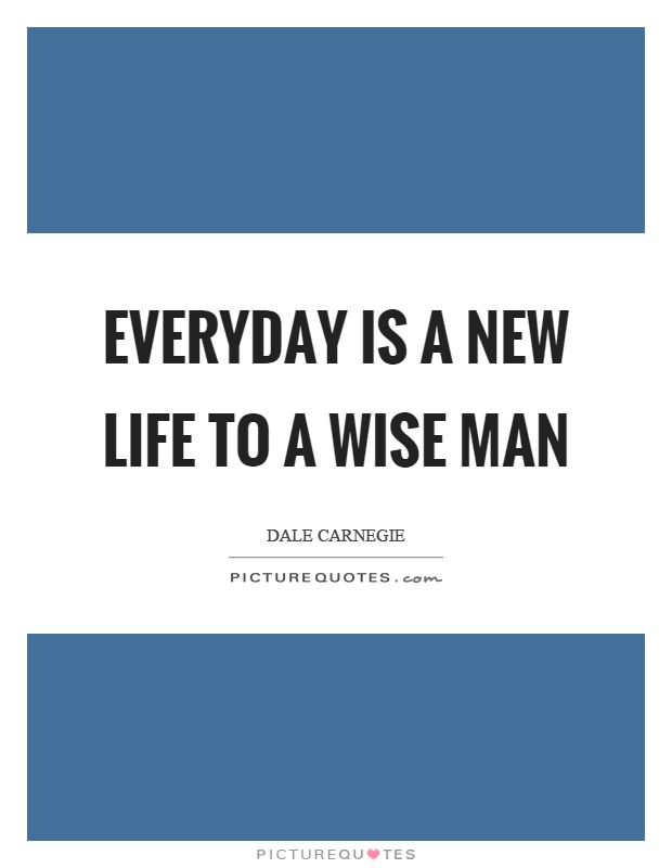 Everyday is a new life to a wise man Picture Quote #1