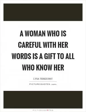 A woman who is careful with her words is a gift to all who know her Picture Quote #1