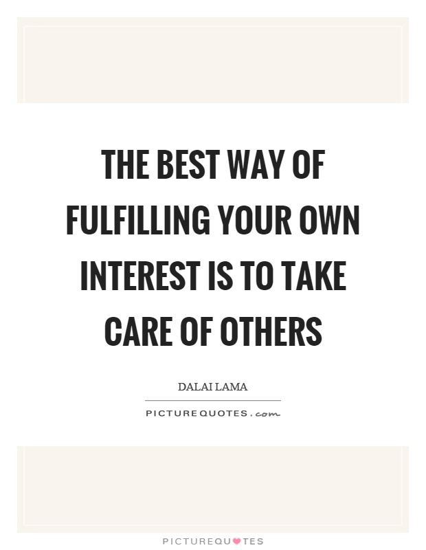 The best way of fulfilling your own interest is to take care of others Picture Quote #1