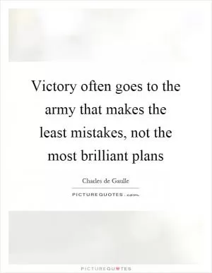 Victory often goes to the army that makes the least mistakes, not the most brilliant plans Picture Quote #1