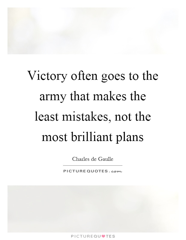 Victory often goes to the army that makes the least mistakes, not the most brilliant plans Picture Quote #1