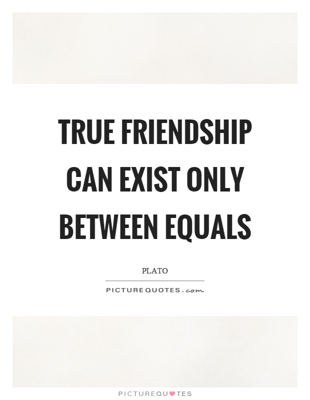 True friendship can exist only between equals Picture Quote #1