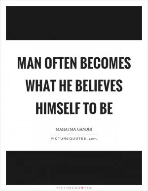 Man often becomes what he believes himself to be Picture Quote #1