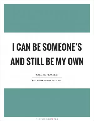 I can be someone’s and still be my own Picture Quote #1
