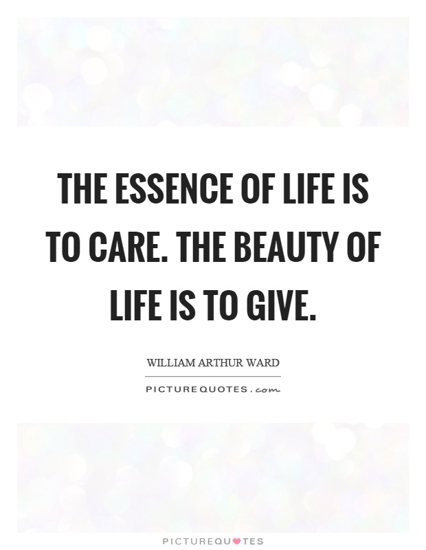 The essence of life is to care. The beauty of life is to give Picture Quote #1