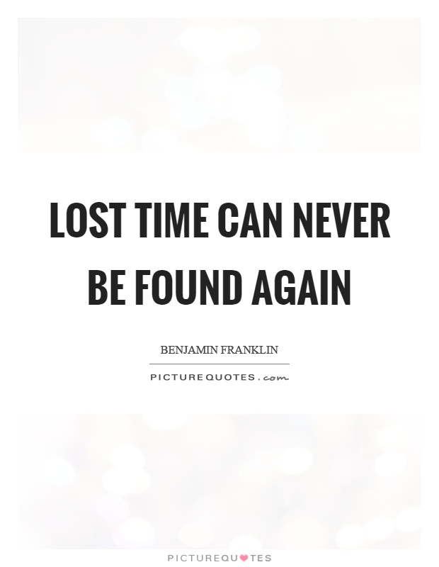 Lost time can never be found again Picture Quote #1