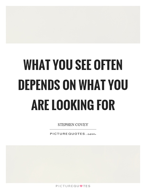 What you see often depends on what you are looking for Picture Quote #1