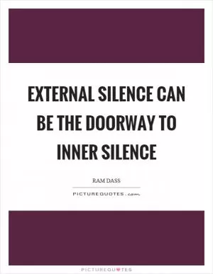 External silence can be the doorway to inner silence Picture Quote #1