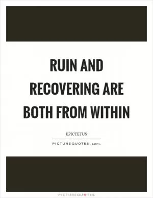 Ruin and recovering are both from within Picture Quote #1
