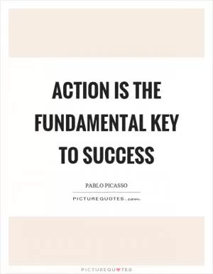 Action is the fundamental key to success Picture Quote #1