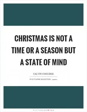Christmas is not a time or a season but a state of mind Picture Quote #1