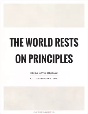 The world rests on principles Picture Quote #1