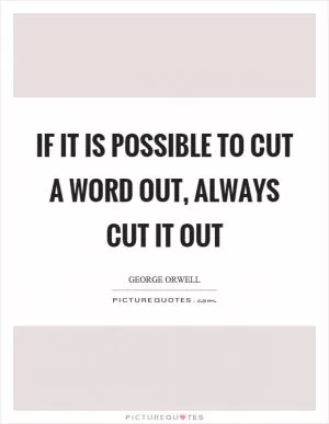 If it is possible to cut a word out, always cut it out Picture Quote #1