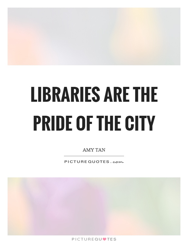 Libraries are the pride of the city Picture Quote #1