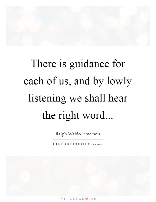 There is guidance for each of us, and by lowly listening we shall hear the right word Picture Quote #1