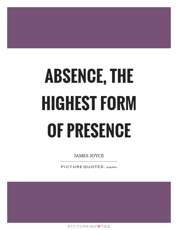 Absence, the highest form of presence Picture Quote #1