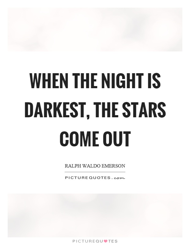 When the night is darkest, the stars come out Picture Quote #1