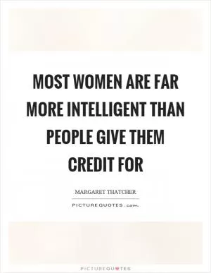 Most women are far more intelligent than people give them credit for Picture Quote #1