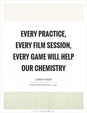 Every practice, every film session, every game will help our chemistry Picture Quote #1
