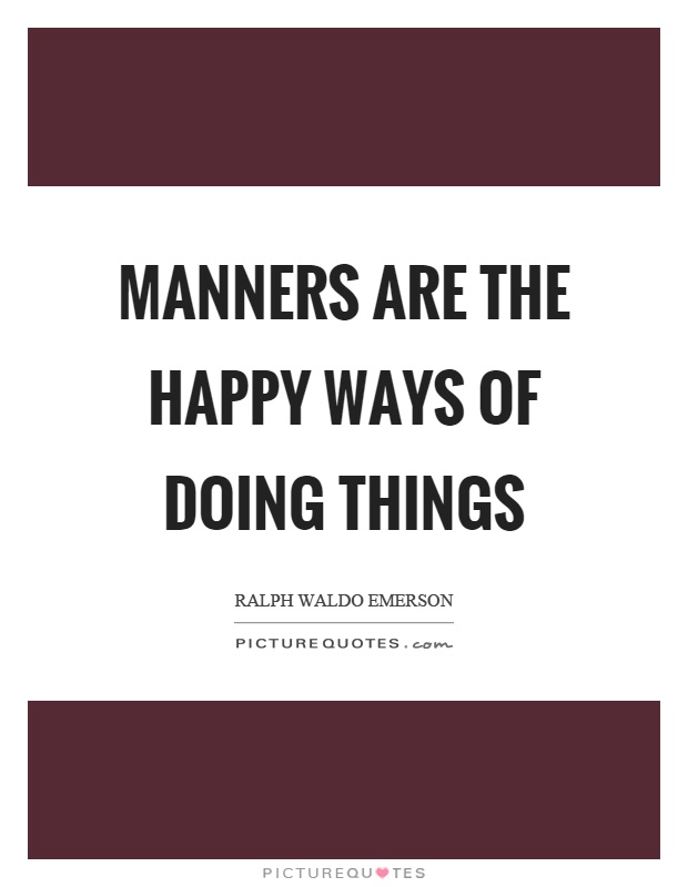 Manners are the happy ways of doing things Picture Quote #1