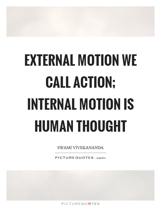 External motion we call action; internal motion is human thought Picture Quote #1