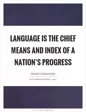 Language is the chief means and index of a nation’s progress Picture Quote #1