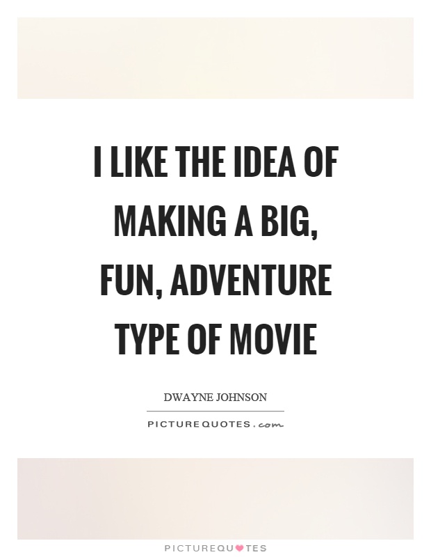 I like the idea of making a big, fun, adventure type of movie Picture Quote #1