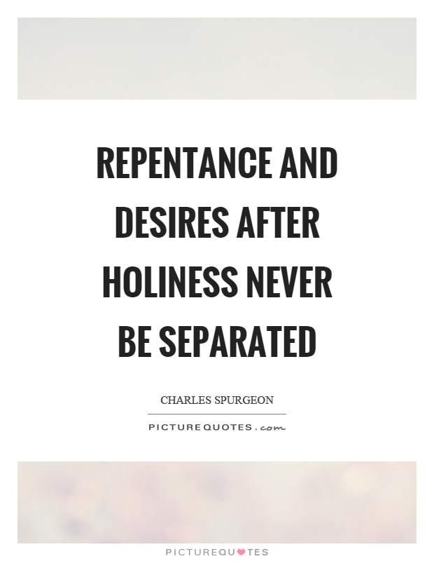 Repentance and desires after holiness never be separated Picture Quote #1