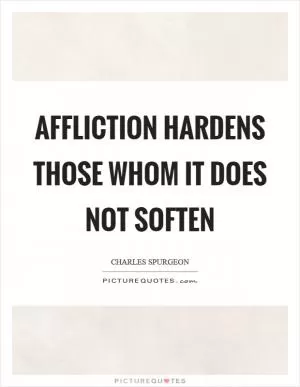 Affliction hardens those whom it does not soften Picture Quote #1