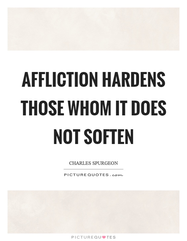 Affliction hardens those whom it does not soften Picture Quote #1