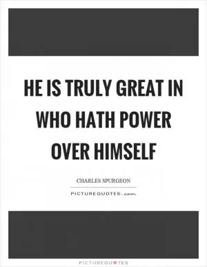 He is truly great in who hath power over himself Picture Quote #1