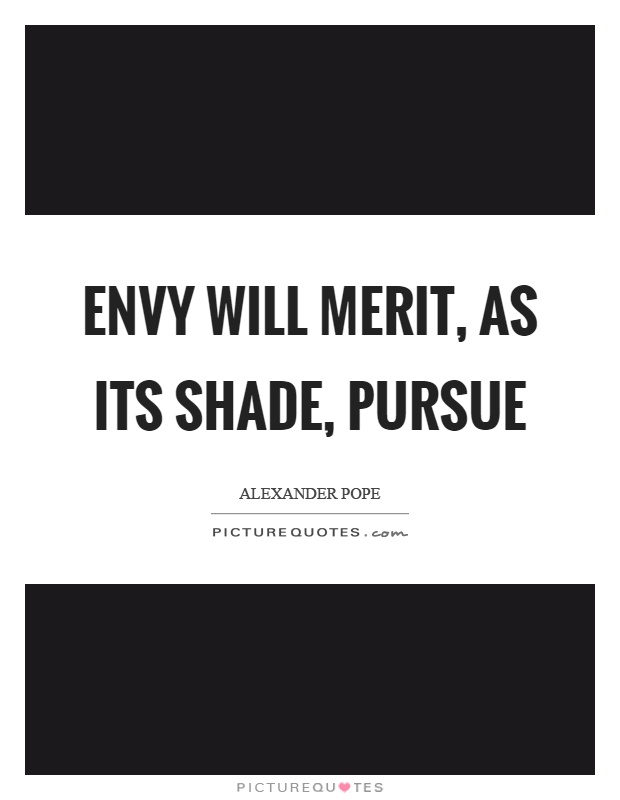 Envy will merit, as its shade, pursue Picture Quote #1