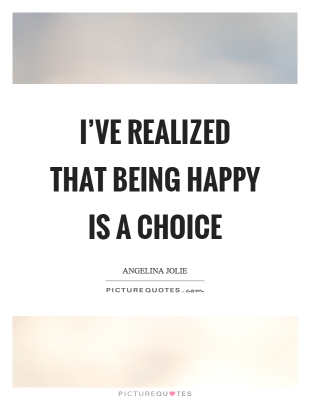I've realized that being happy is a choice Picture Quote #1