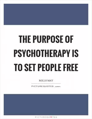 The purpose of psychotherapy is to set people free Picture Quote #1