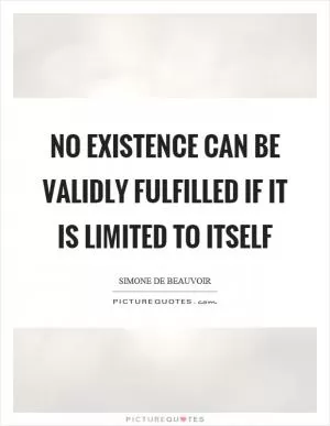 No existence can be validly fulfilled if it is limited to itself Picture Quote #1