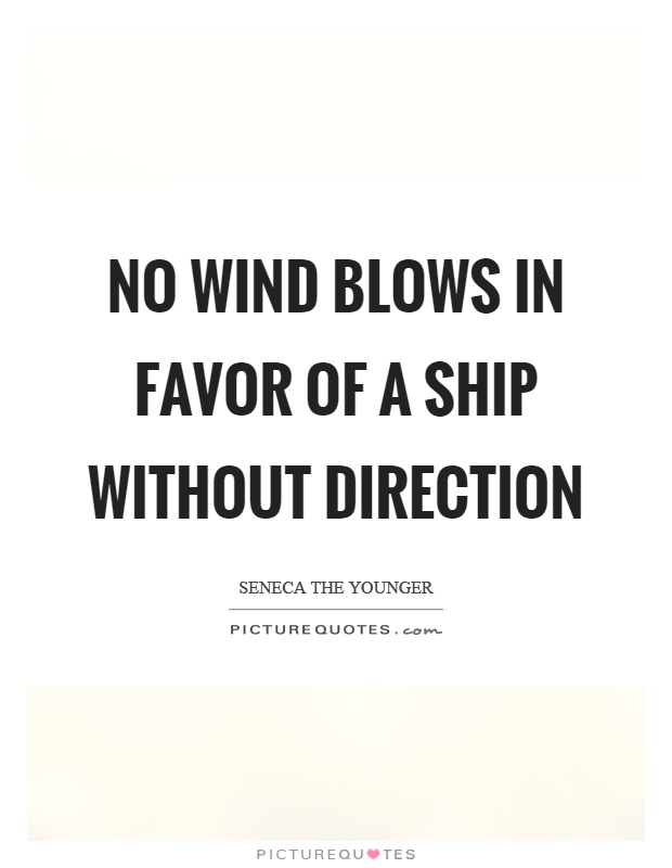 No wind blows in favor of a ship without direction Picture Quote #1