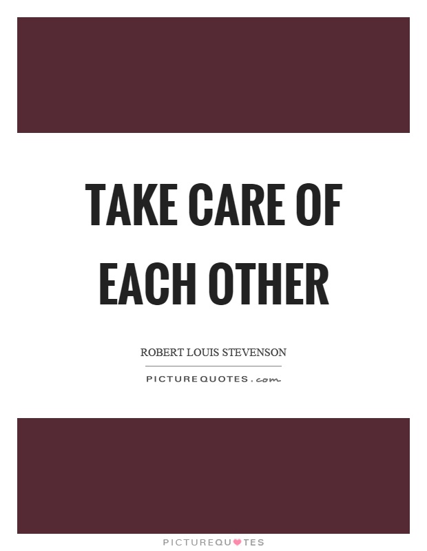 Take care of each other Picture Quote #1