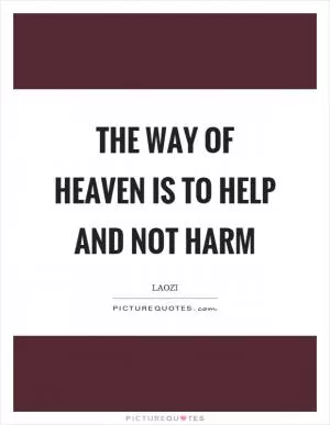 The way of heaven is to help and not harm Picture Quote #1