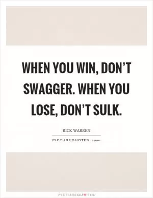 When you win, don’t swagger. When you lose, don’t sulk Picture Quote #1