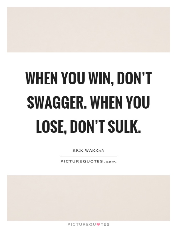 When you win, don't swagger. When you lose, don't sulk Picture Quote #1