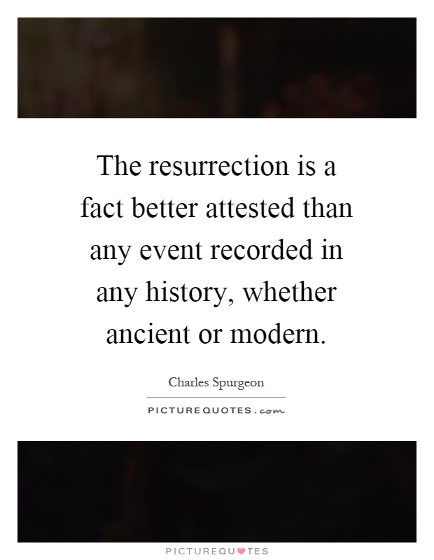 The resurrection is a fact better attested than any event recorded in any history, whether ancient or modern Picture Quote #1