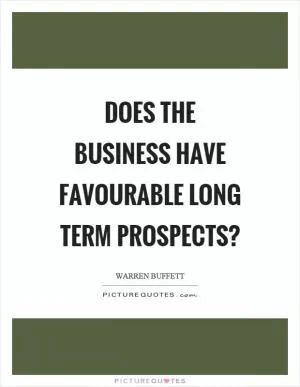 Does the business have favourable long term prospects? Picture Quote #1