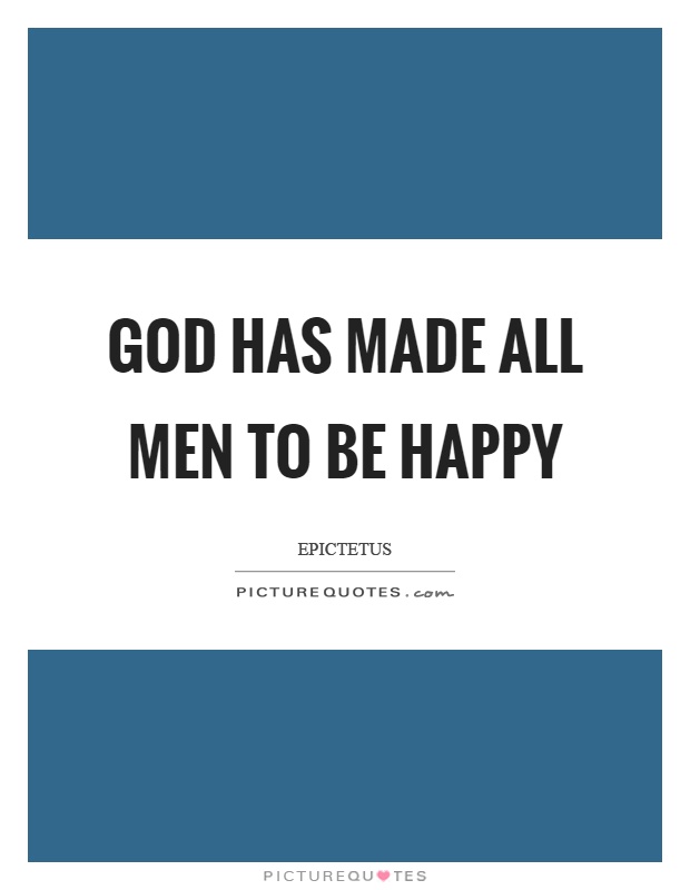God has made all men to be happy Picture Quote #1